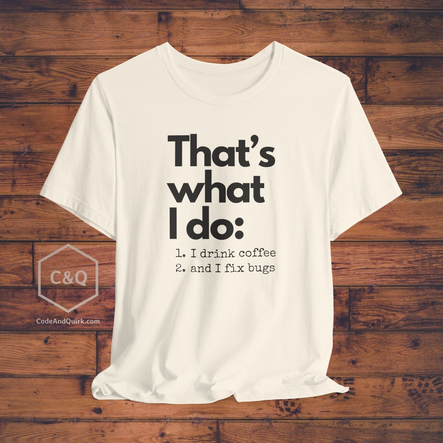 Witty coder's shirt: I drink coffee and I fix bugs - Unisex Jersey Short Sleeve Tee