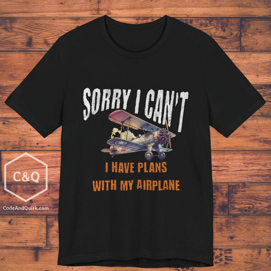 Sorry I Can't, I Have Plans With My Airplane - pilot's T-Shirt