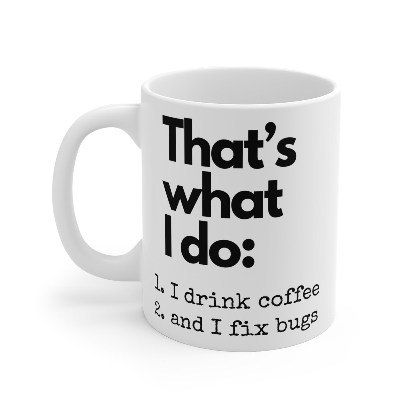 I drink coffee and I fix bugs - Witty coder's mug