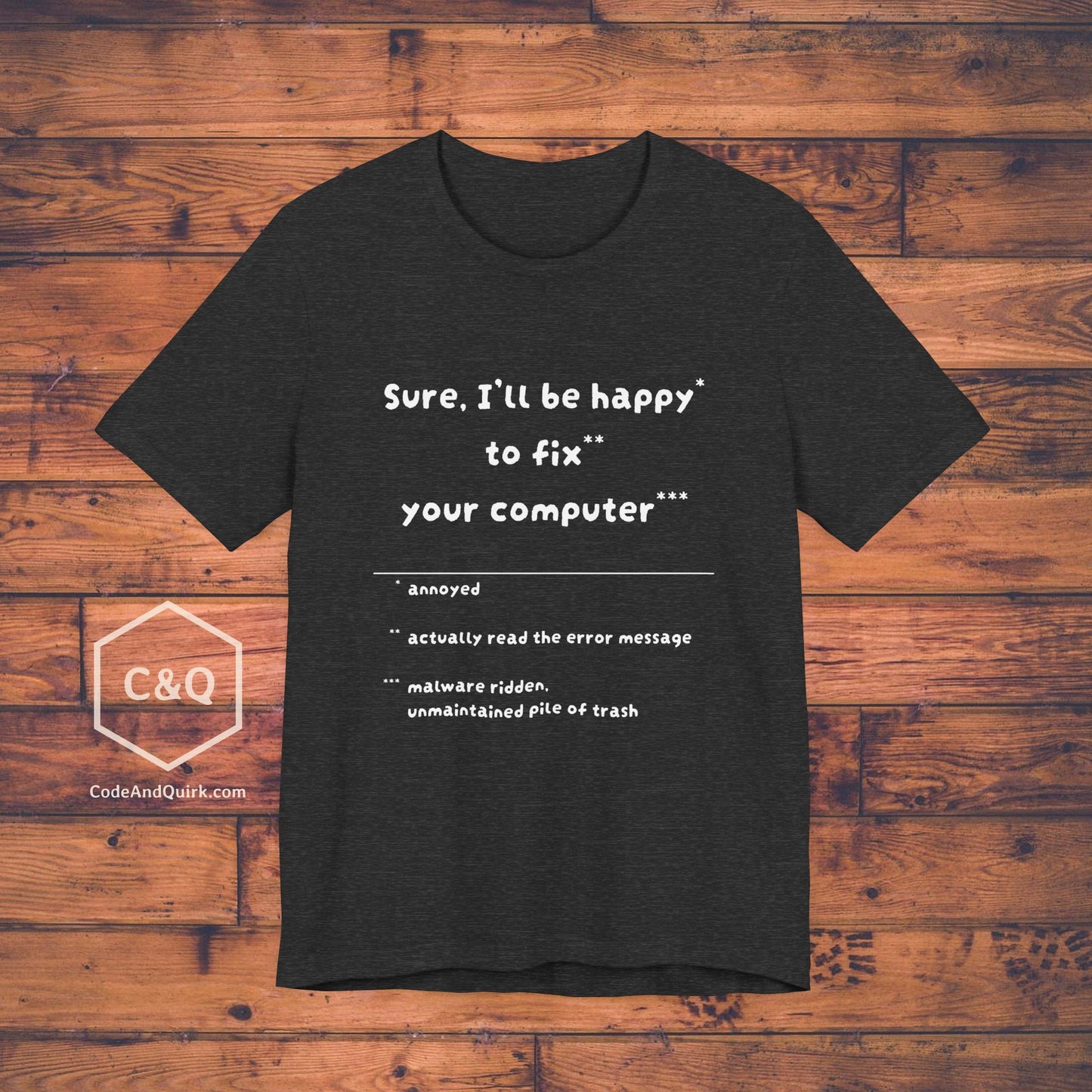 Happy To Fix Your Computer sarcastic geeky T-Shirt