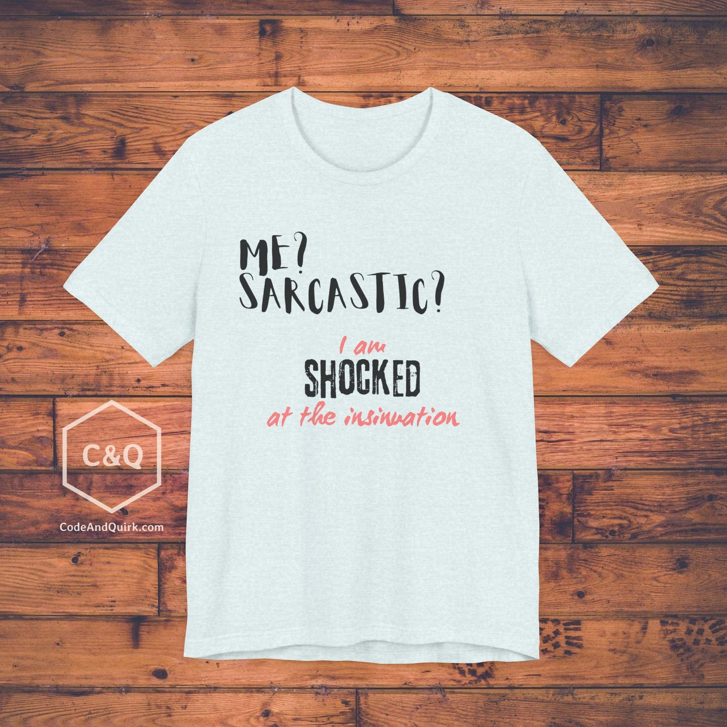 Me? Sarcastic? I am SHOCKED at the insinuation - Unisex Jersey Short Sleeve Tee