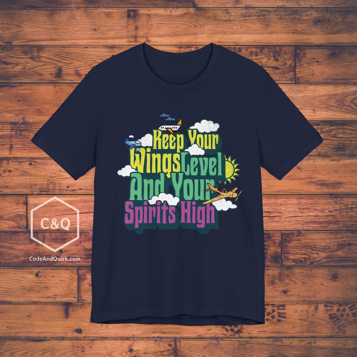 Keep Your Wings Level And Your Spirits High - aviation T-Shirt