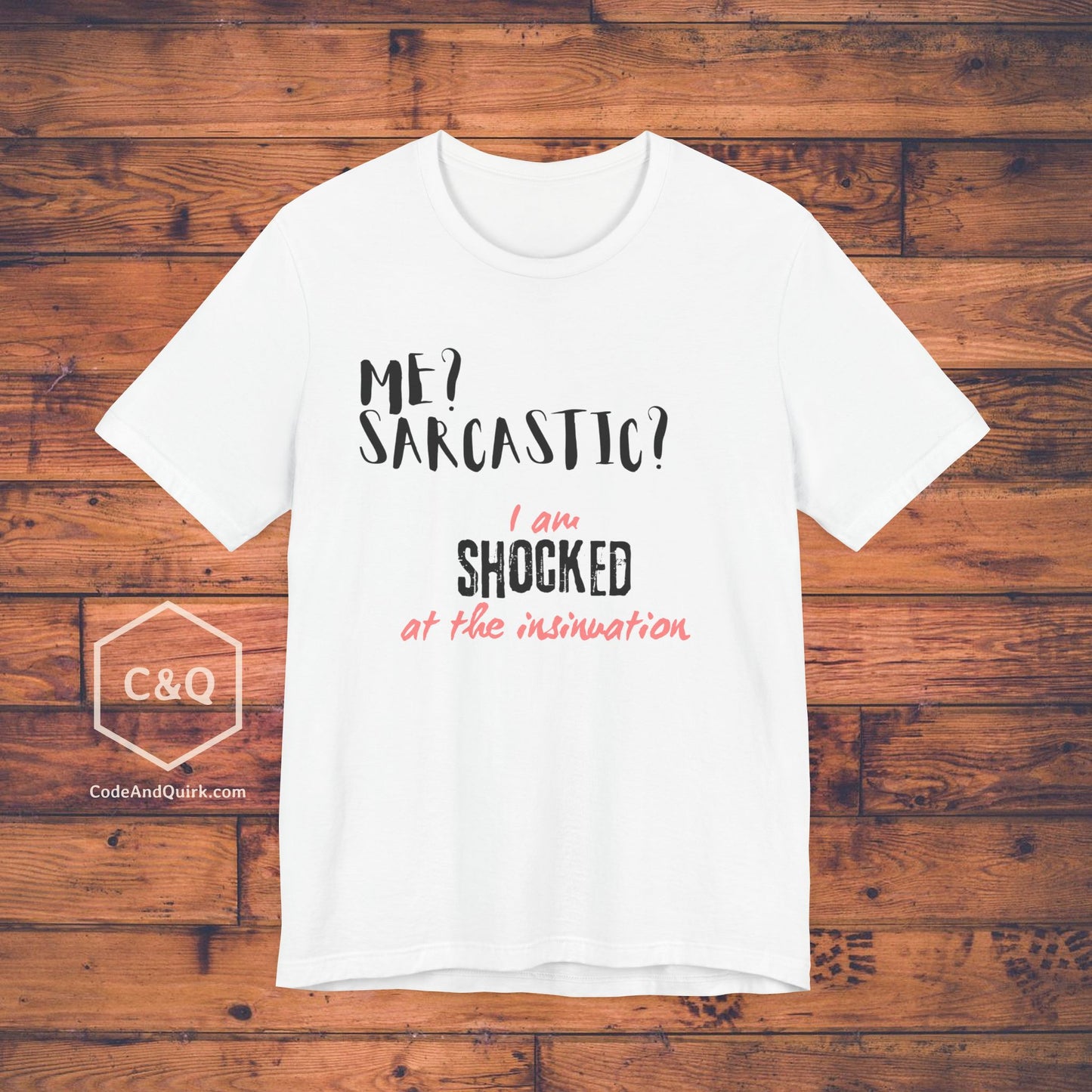 Me? Sarcastic? I am SHOCKED at the insinuation - Unisex Jersey Short Sleeve Tee