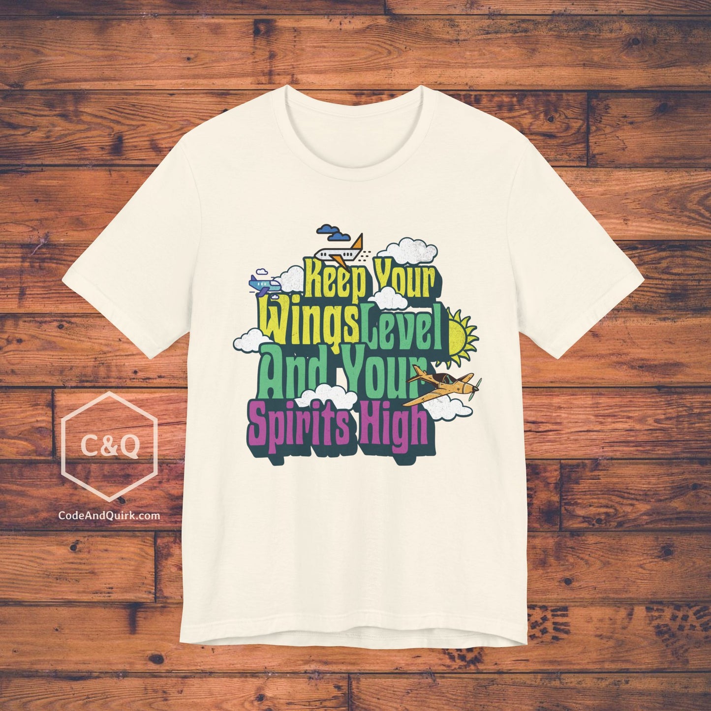 Keep Your Wings Level And Your Spirits High - aviation T-Shirt