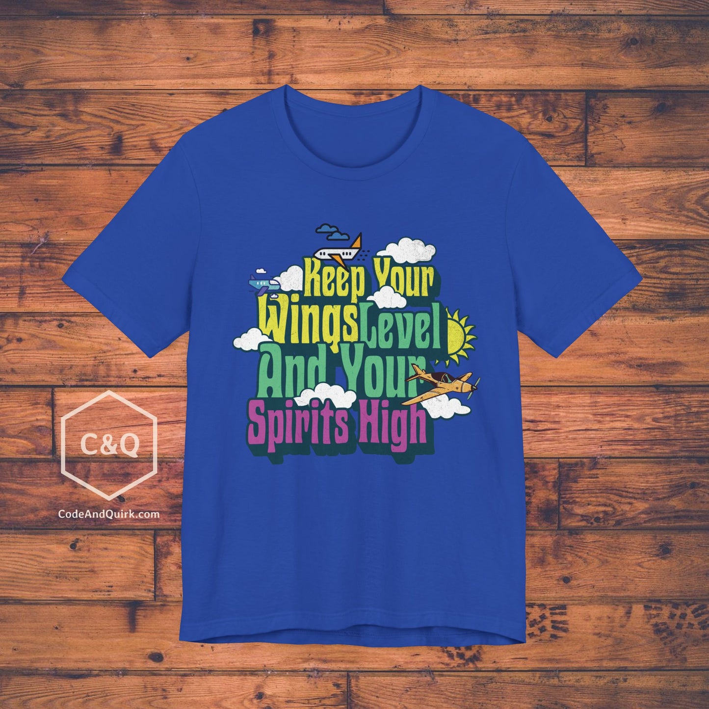 Keep Your Wings Level And Your Spirits High - aviation T-Shirt
