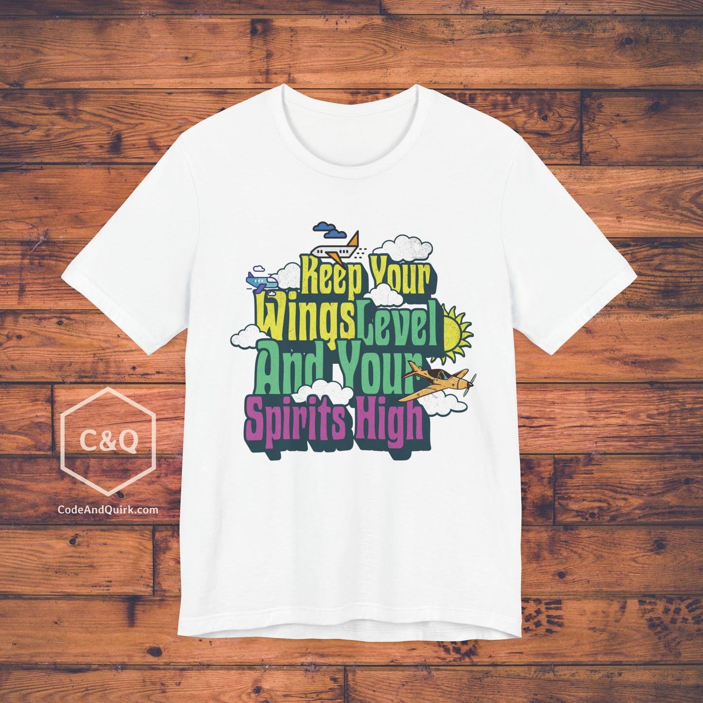 Keep Your Wings Level And Your Spirits High - aviation T-Shirt