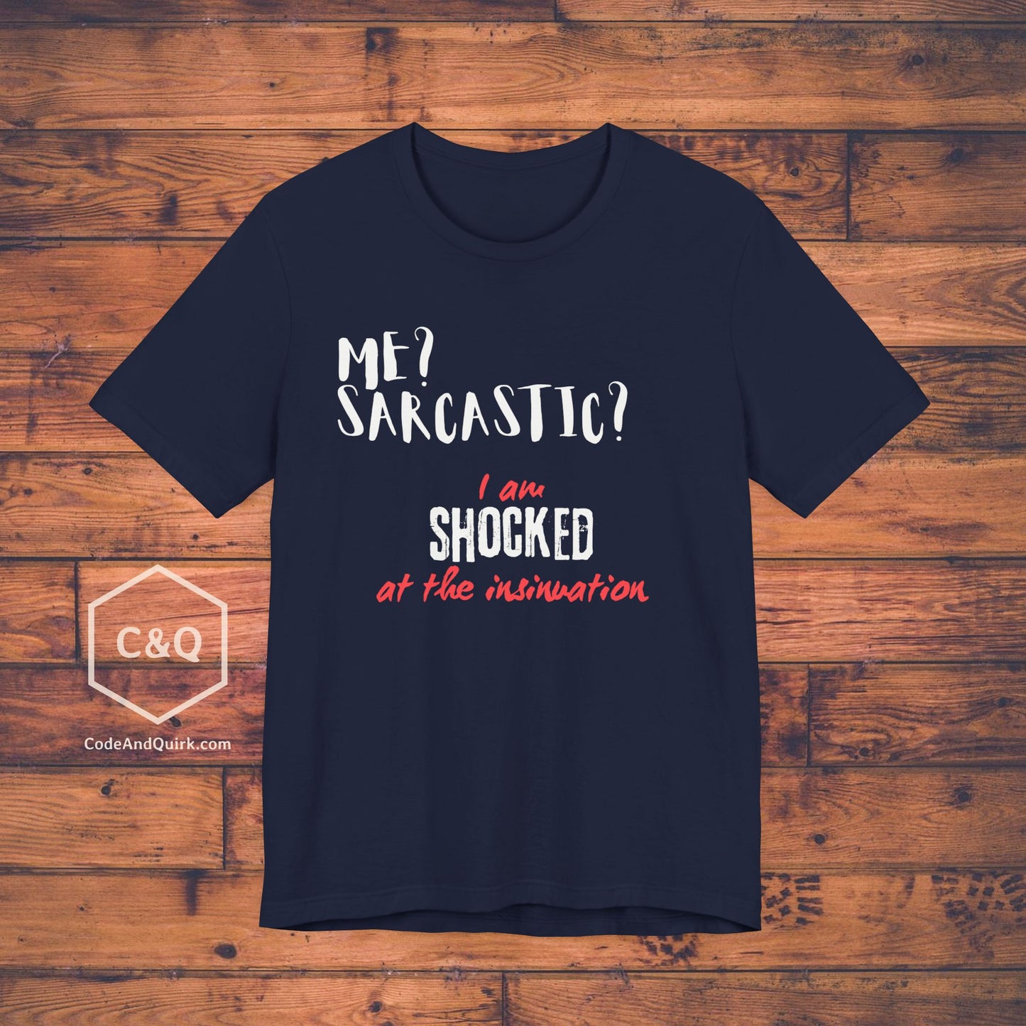Me? Sarcastic? I am SHOCKED at the insinuation - Unisex Jersey Short Sleeve Tee