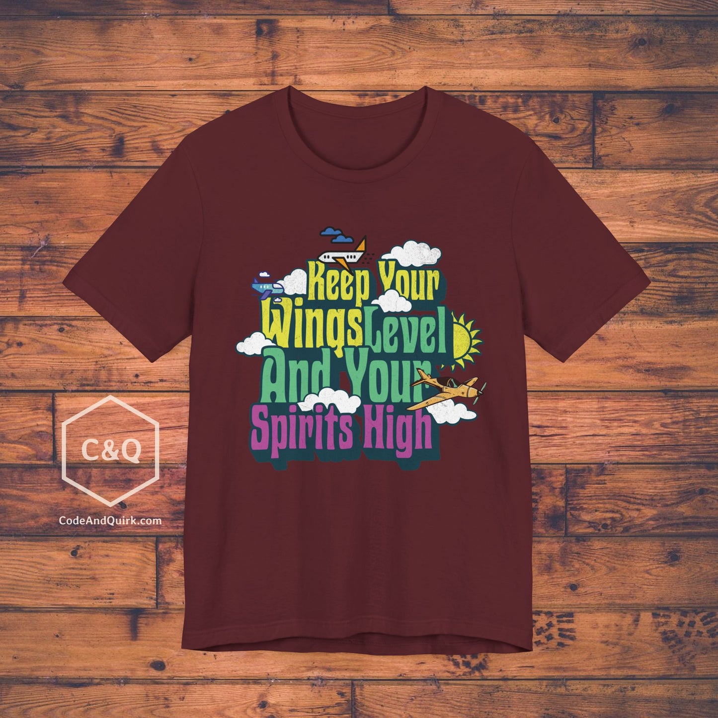 Keep Your Wings Level And Your Spirits High - aviation T-Shirt