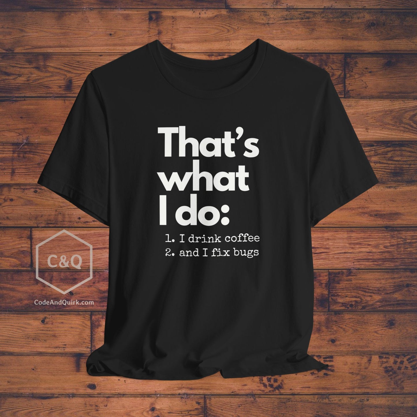 Witty coder's shirt: I drink coffee and I fix bugs - Unisex Jersey Short Sleeve Tee