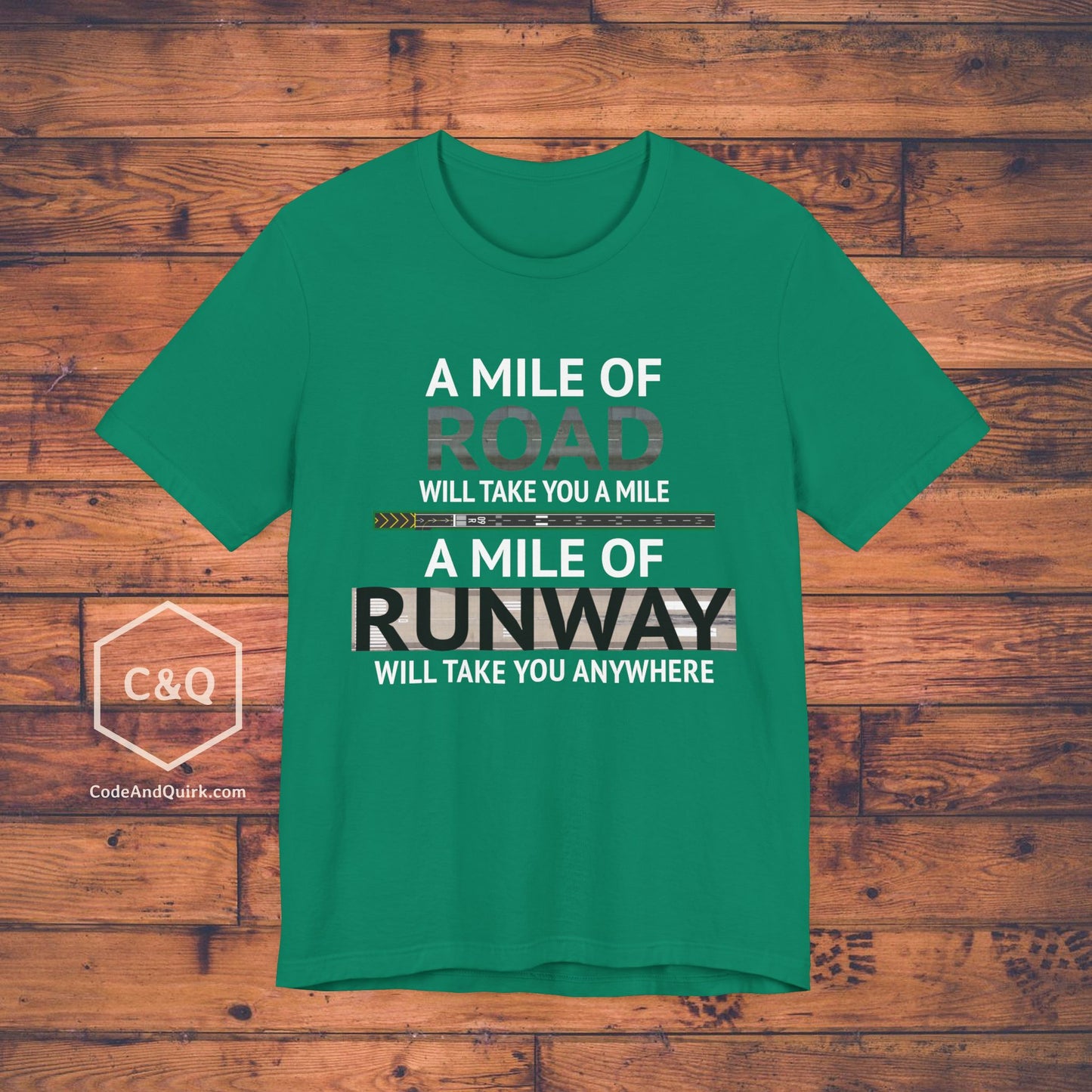A mile of road takes you a mile, a mile of runway takes you anywhere - pilot's T-Shirt