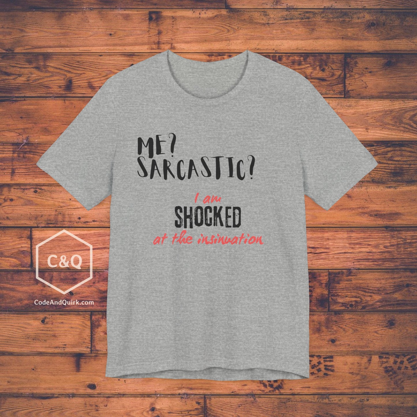 Me? Sarcastic? I am SHOCKED at the insinuation - Unisex Jersey Short Sleeve Tee