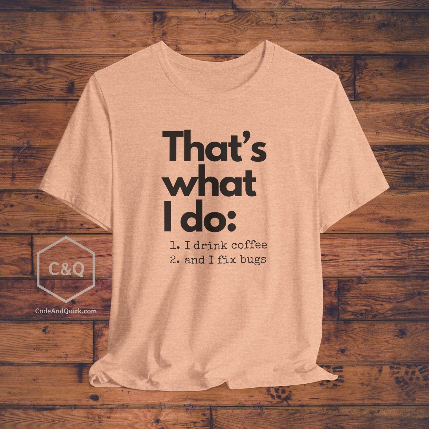 Witty coder's shirt: I drink coffee and I fix bugs - Unisex Jersey Short Sleeve Tee