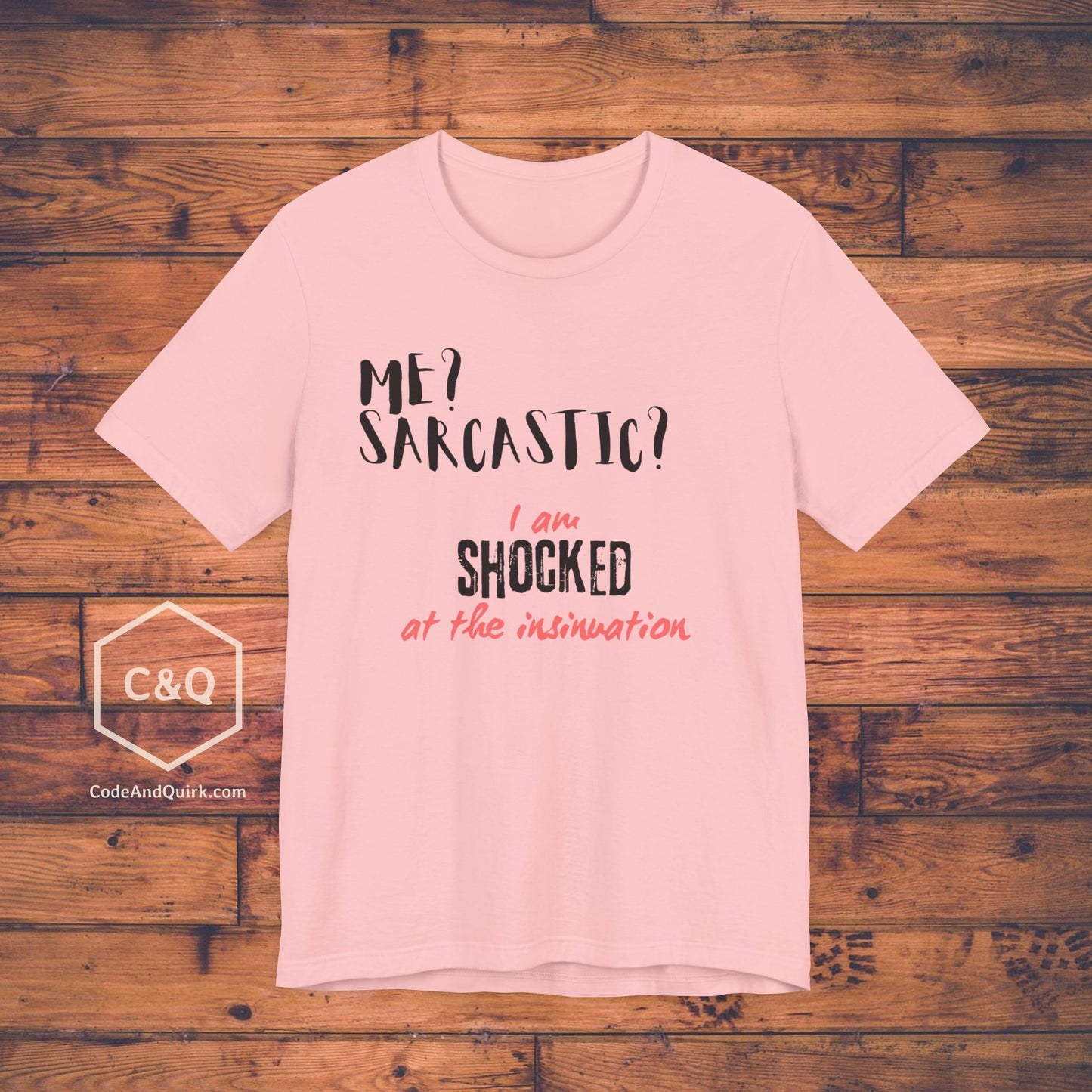 Me? Sarcastic? I am SHOCKED at the insinuation - Unisex Jersey Short Sleeve Tee