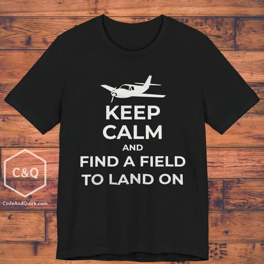 Keep Calm And Find A Field To Land On - SEP plane pilot's T-Shirt
