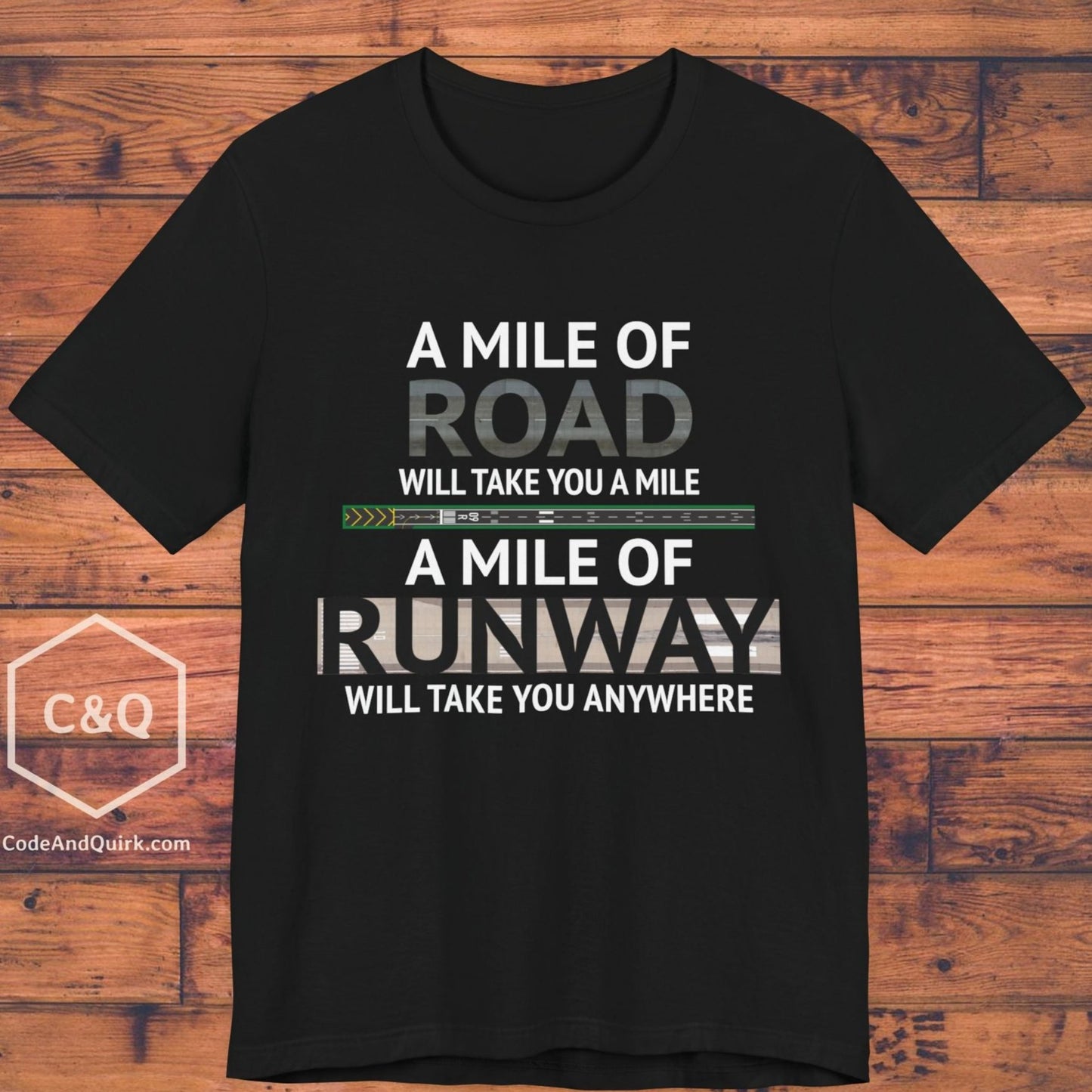 A mile of road takes you a mile, a mile of runway takes you anywhere - pilot's T-Shirt