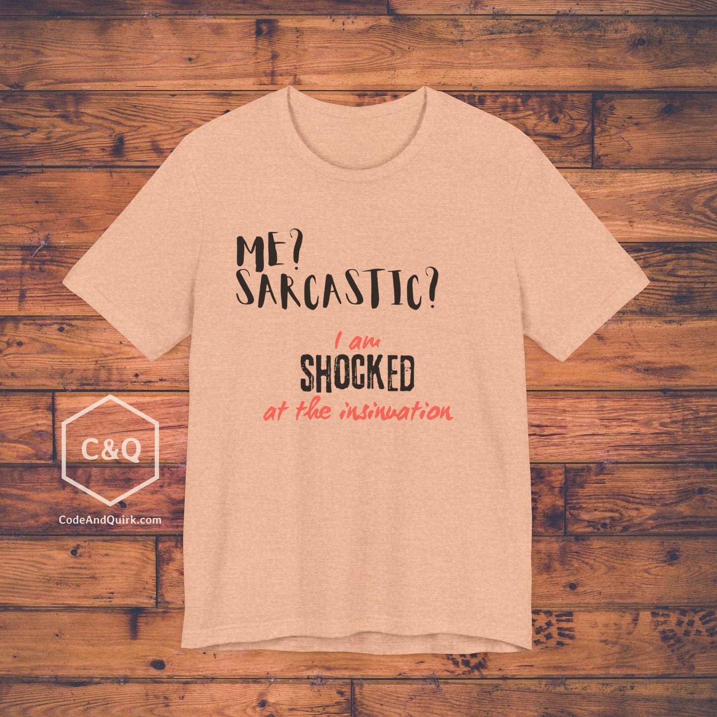 Me? Sarcastic? I am SHOCKED at the insinuation - Unisex Jersey Short Sleeve Tee