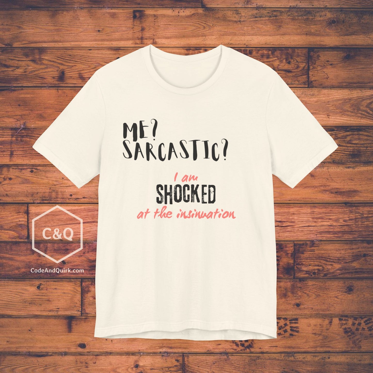 Me? Sarcastic? I am SHOCKED at the insinuation - Unisex Jersey Short Sleeve Tee