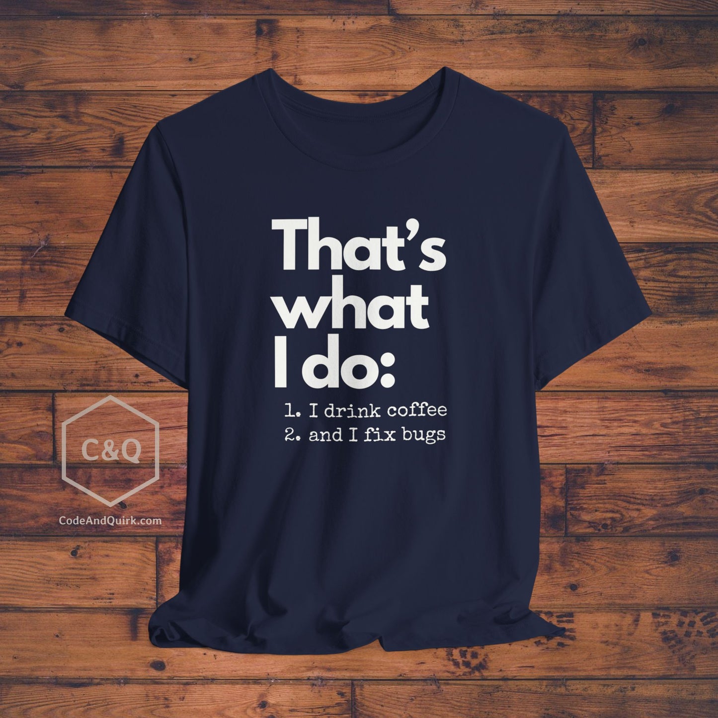 Witty coder's shirt: I drink coffee and I fix bugs - Unisex Jersey Short Sleeve Tee