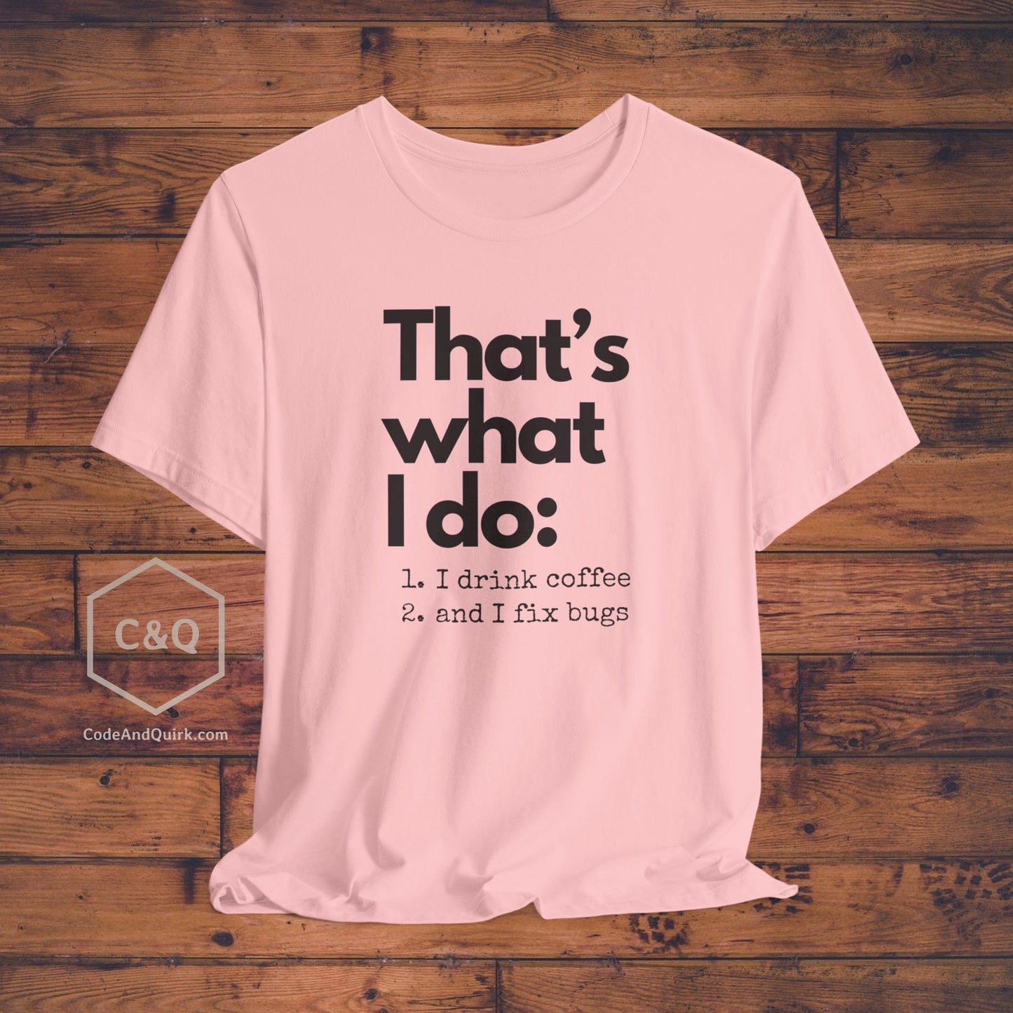 Witty coder's shirt: I drink coffee and I fix bugs - Unisex Jersey Short Sleeve Tee