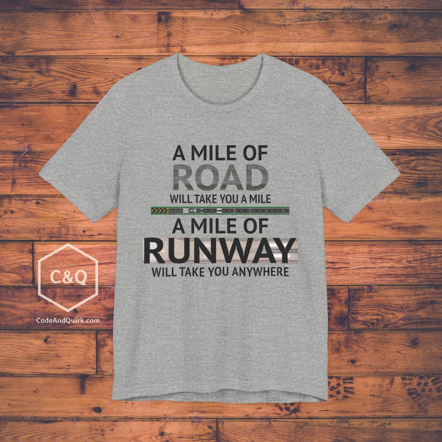 A mile of road takes you a mile, a mile of runway takes you anywhere - pilot's T-Shirt