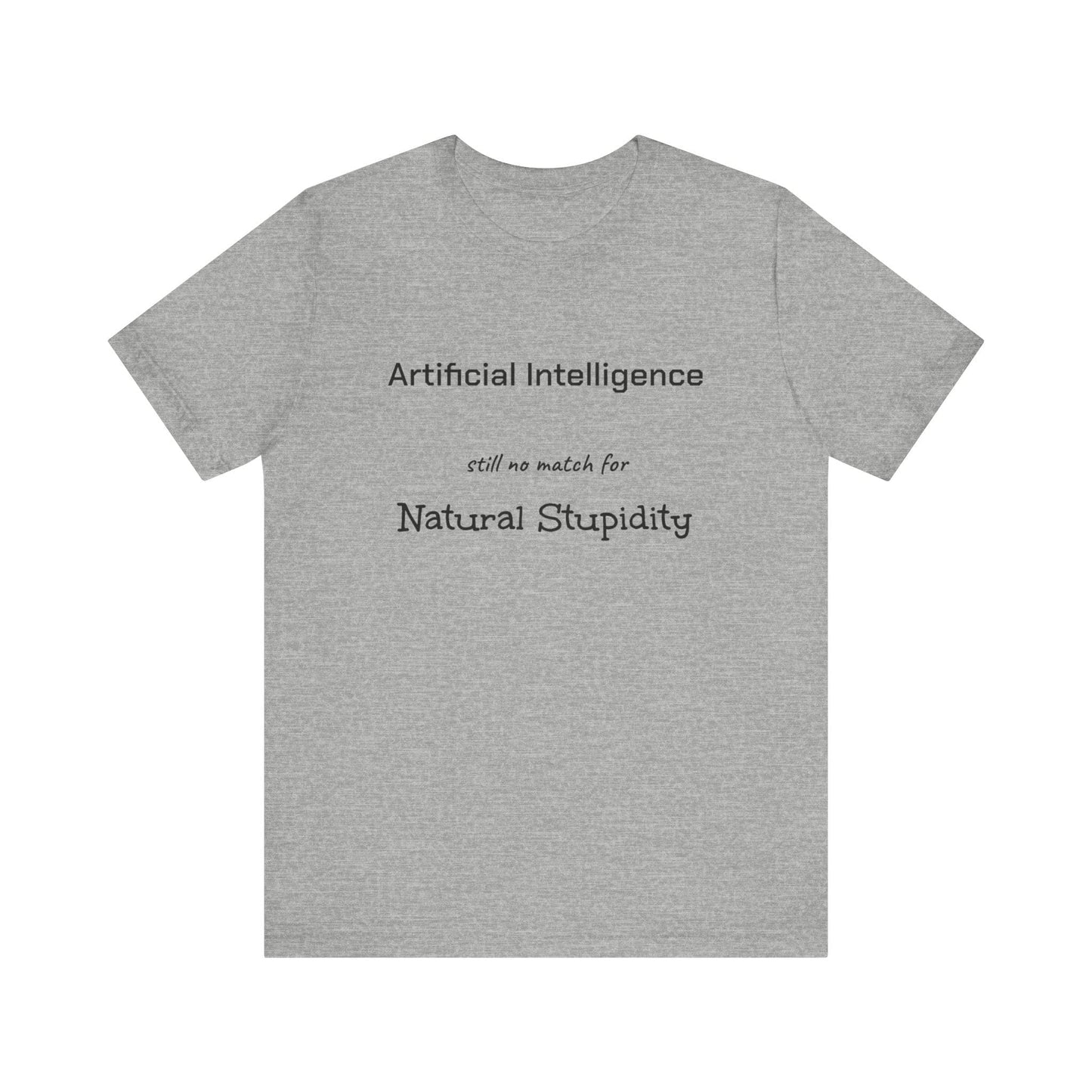 T-Shirt Artificial Intelligence no match for Natural Stupidity T-Shirt, Unisex Jersey Short Sleeve Tee