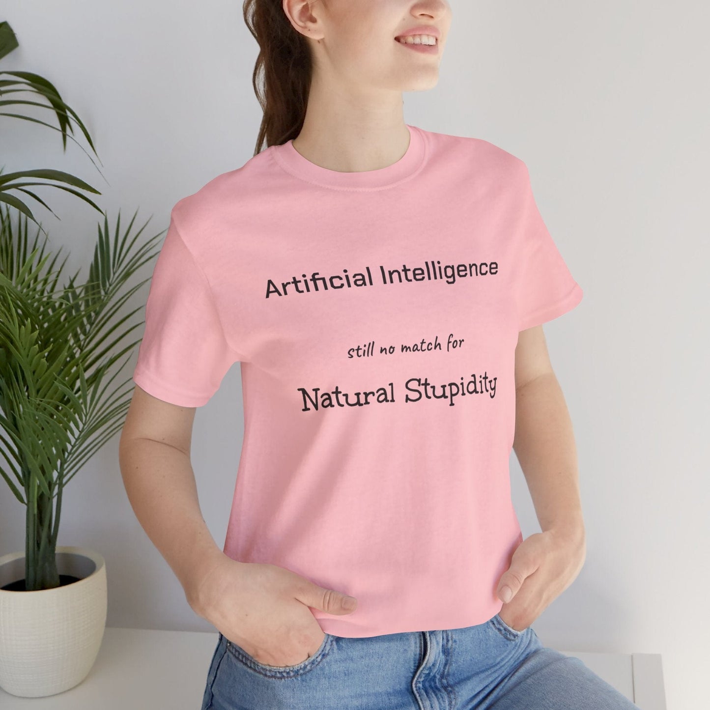 T-Shirt Pink / S Artificial Intelligence no match for Natural Stupidity T-Shirt, Unisex Jersey Short Sleeve Tee