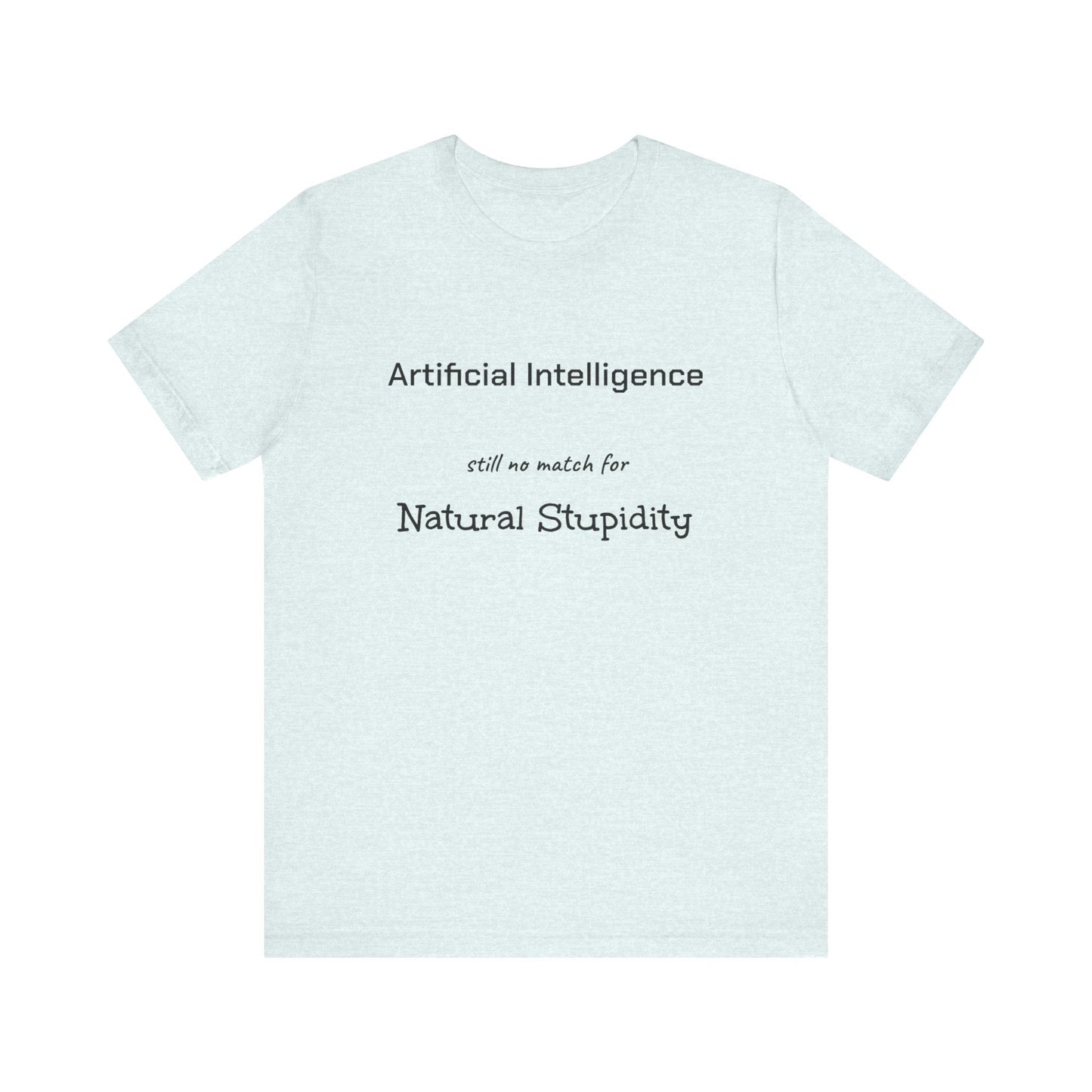 T-Shirt Artificial Intelligence no match for Natural Stupidity T-Shirt, Unisex Jersey Short Sleeve Tee