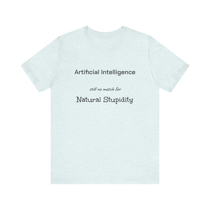 T-Shirt Artificial Intelligence no match for Natural Stupidity T-Shirt, Unisex Jersey Short Sleeve Tee