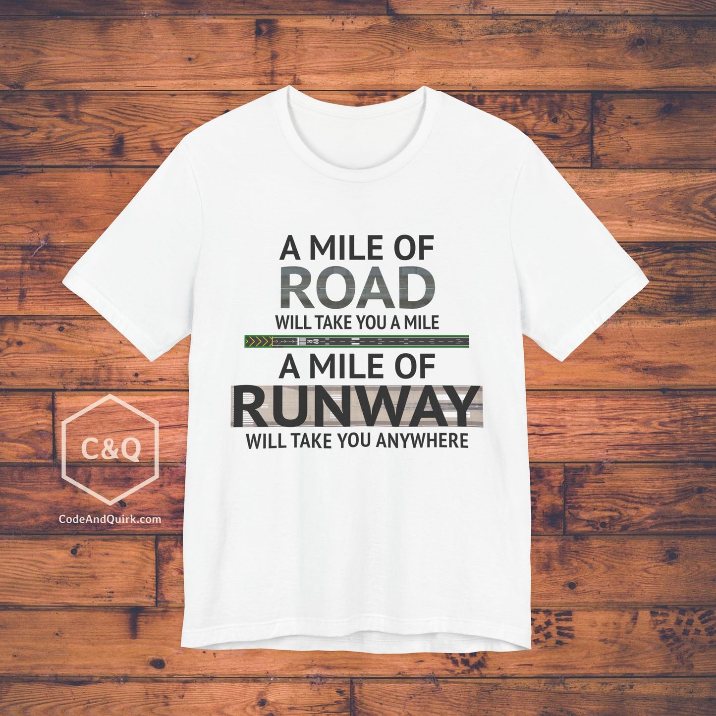 A mile of road takes you a mile, a mile of runway takes you anywhere - pilot's T-Shirt