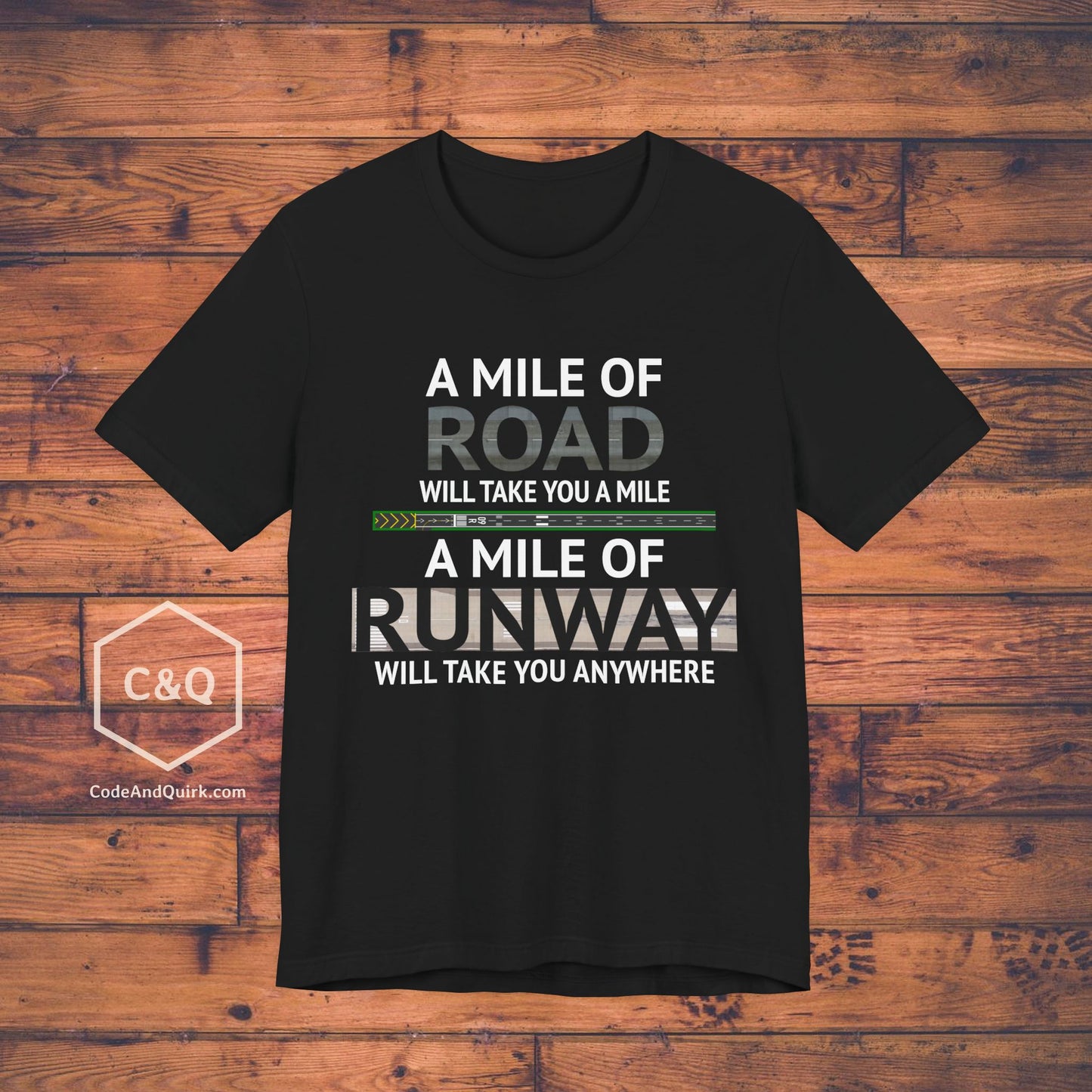 A mile of road takes you a mile, a mile of runway takes you anywhere - pilot's T-Shirt