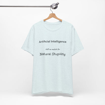 T-Shirt Artificial Intelligence no match for Natural Stupidity T-Shirt, Unisex Jersey Short Sleeve Tee