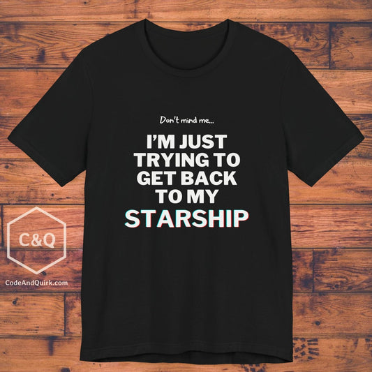 Just trying to get back to my starship T-Shirt - Unisex Jersey Short Sleeve Tee