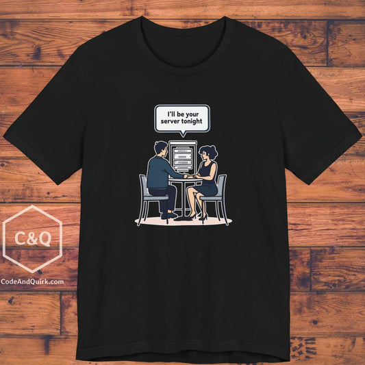 I'll be your server tonight - geek joke T-Shirt