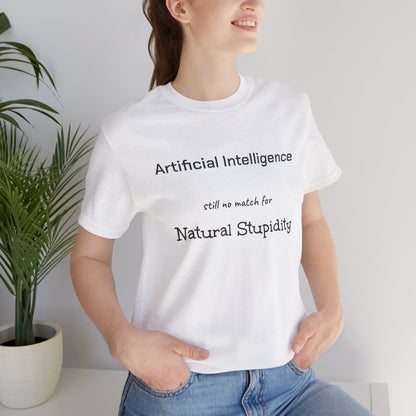 T-Shirt White / S Artificial Intelligence no match for Natural Stupidity T-Shirt, Unisex Jersey Short Sleeve Tee