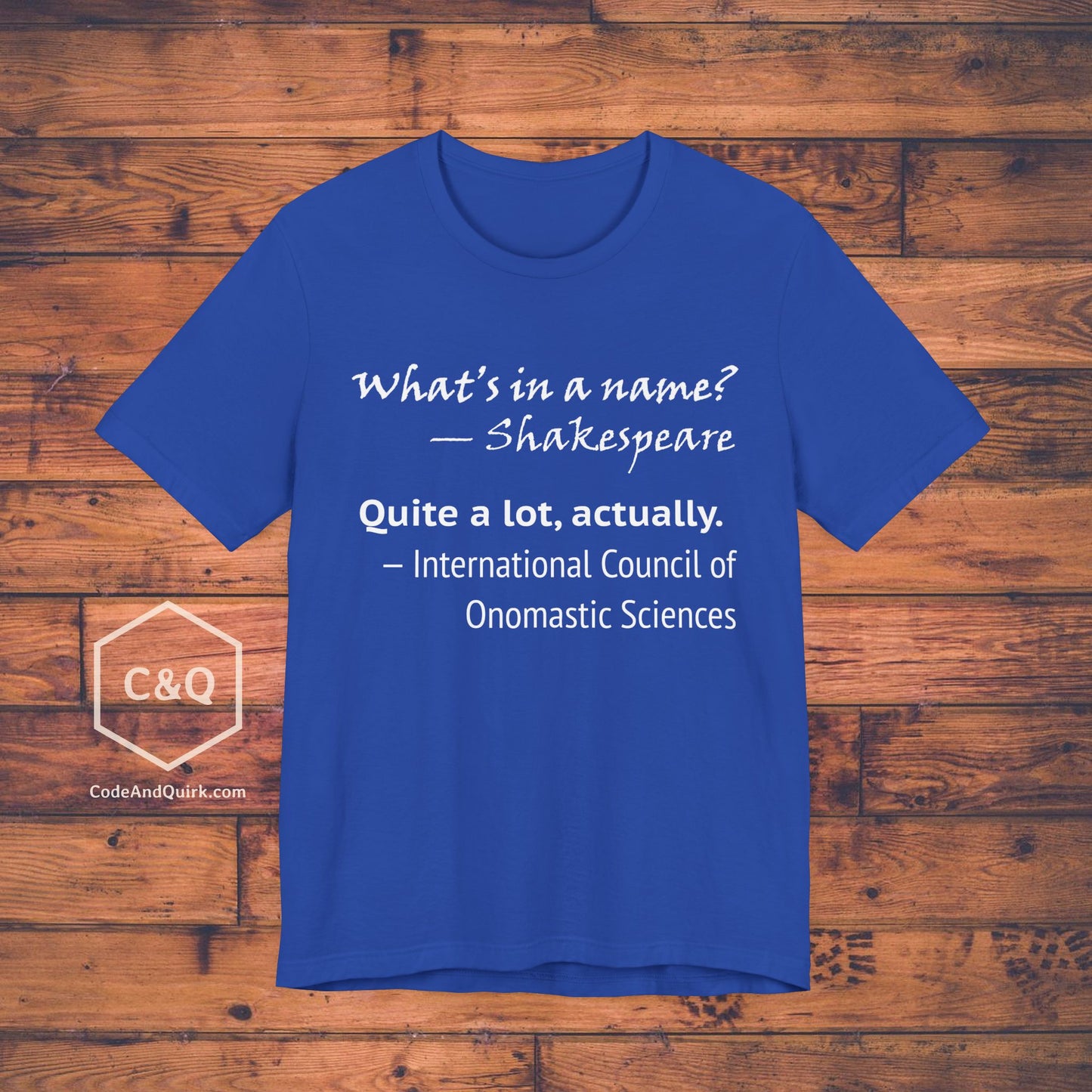 What's In A Name? Quite A Lot, Actually - onomastic T-Shirt