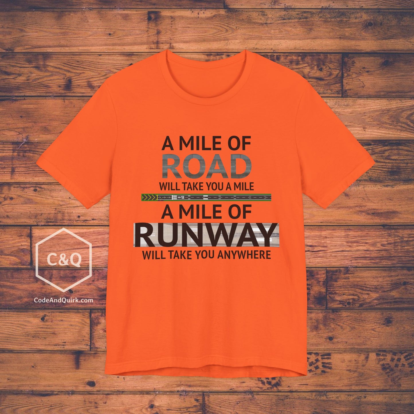 A mile of road takes you a mile, a mile of runway takes you anywhere - pilot's T-Shirt