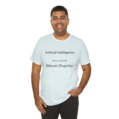 T-Shirt Artificial Intelligence no match for Natural Stupidity T-Shirt, Unisex Jersey Short Sleeve Tee