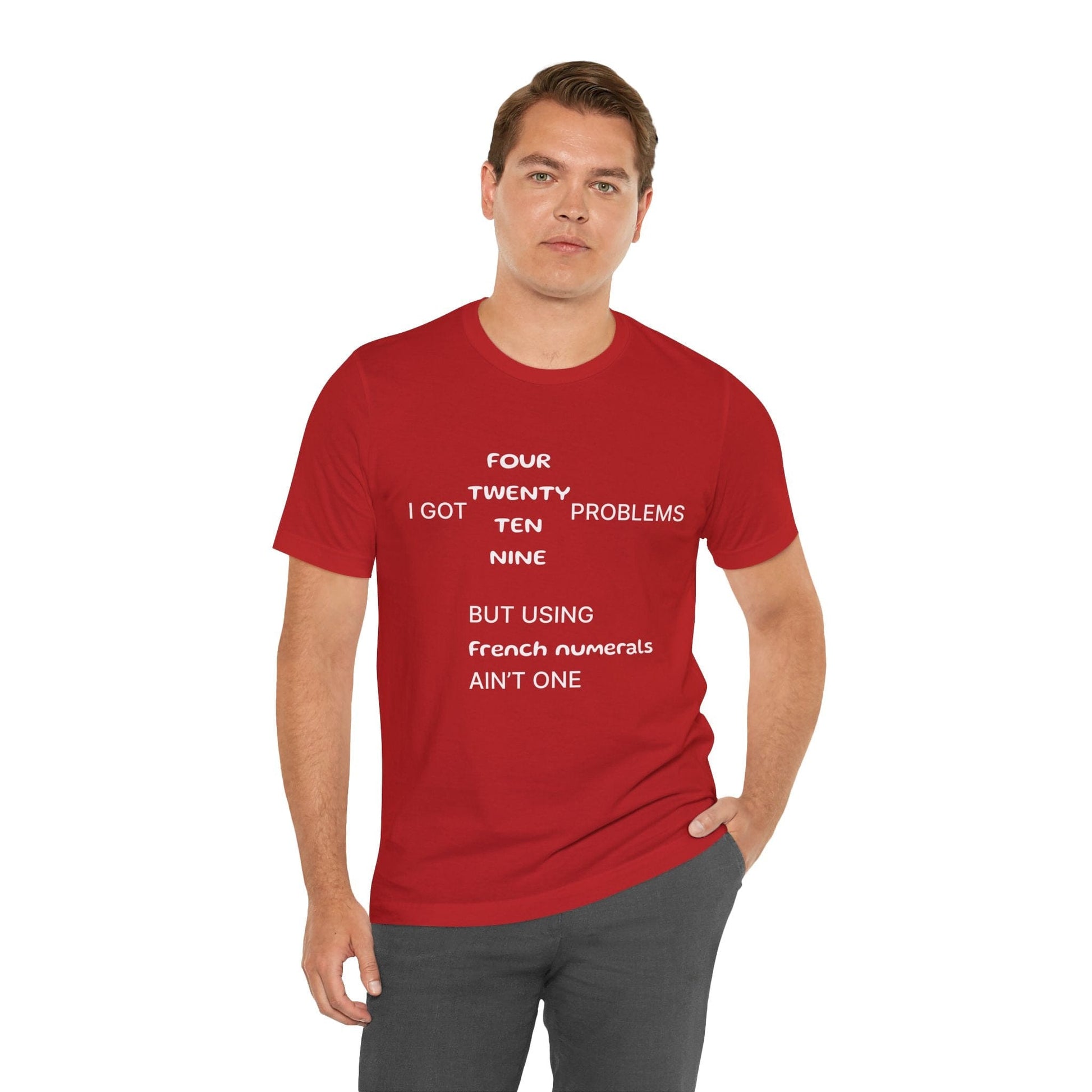 T-Shirt I got 99 problems but using French numerals ain't one T-Shirt, Unisex Jersey Short Sleeve Tee