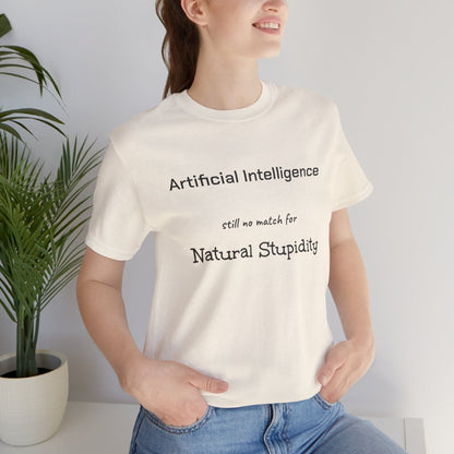 T-Shirt Natural / S Artificial Intelligence no match for Natural Stupidity T-Shirt, Unisex Jersey Short Sleeve Tee