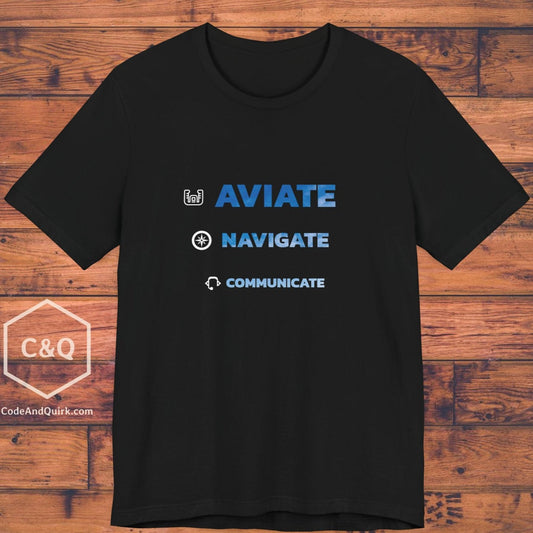 Aviate, Navigate, Communicate - pilot's T-Shirt