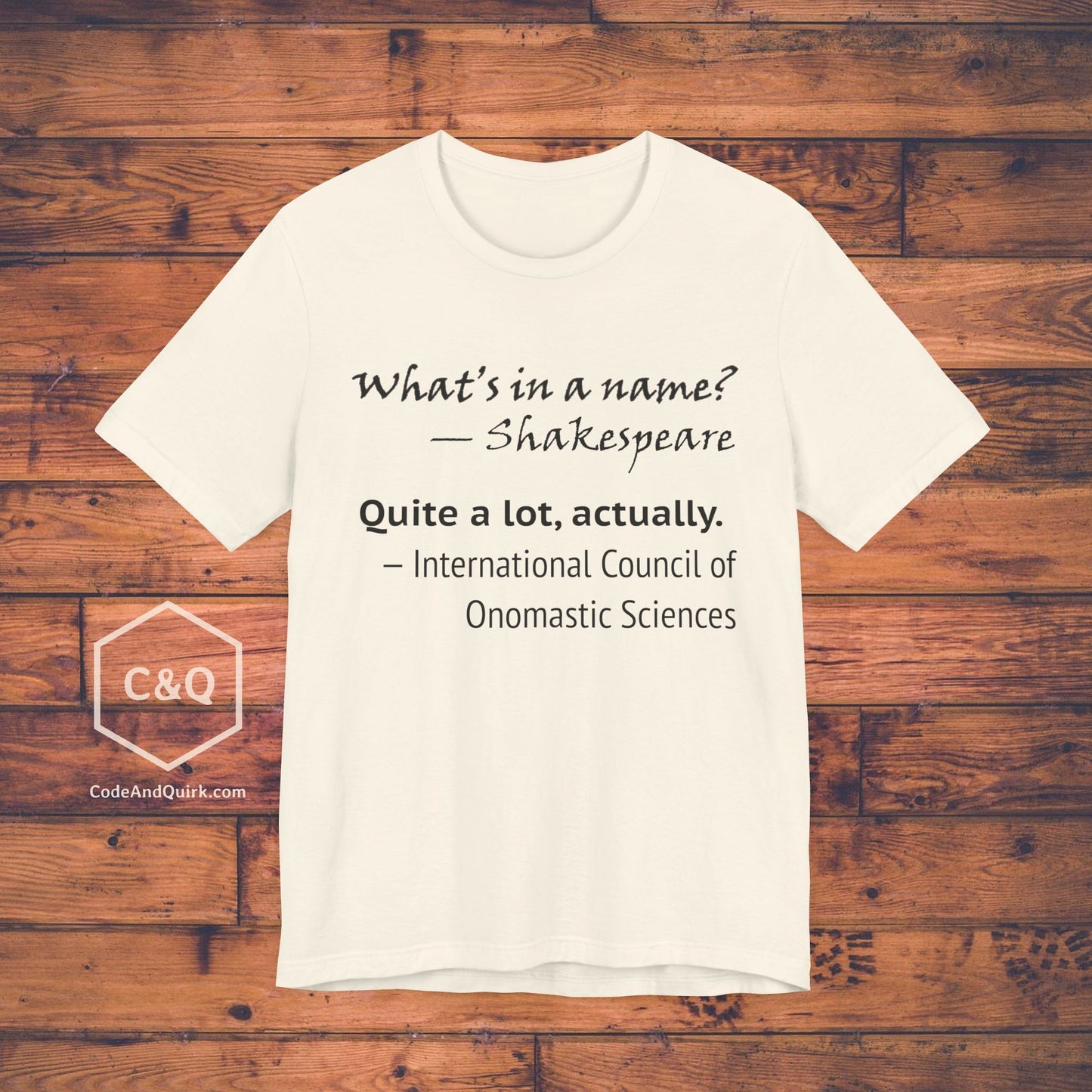 What's In A Name? Quite A Lot, Actually - onomastic T-Shirt