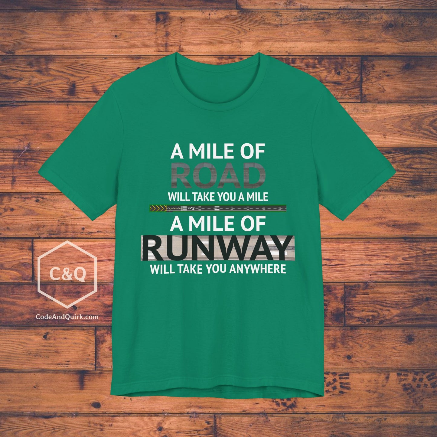 A mile of road takes you a mile, a mile of runway takes you anywhere - pilot's T-Shirt