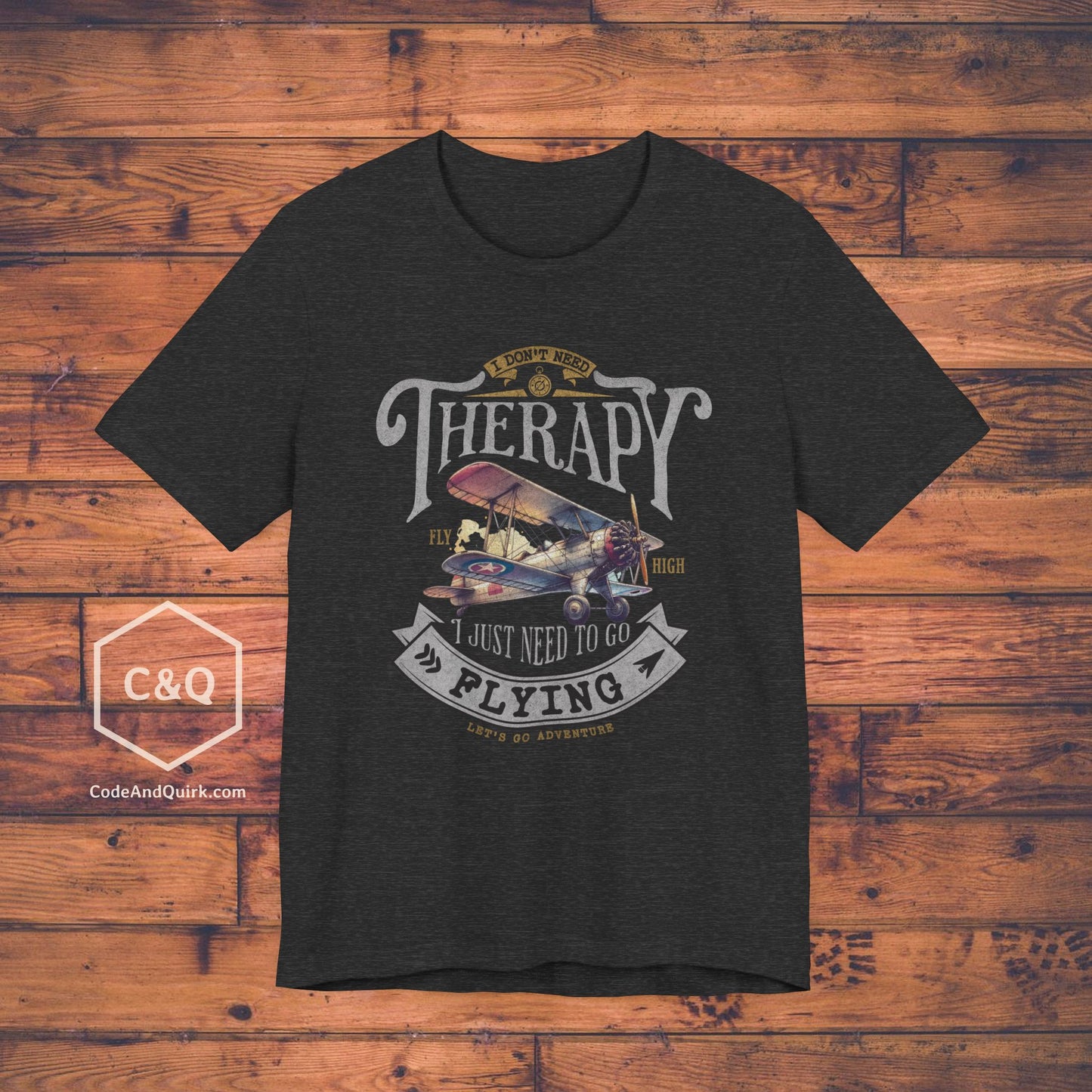 I Don't Need Therapy, I Just Need To Go Flying - pilot's T-Shirt