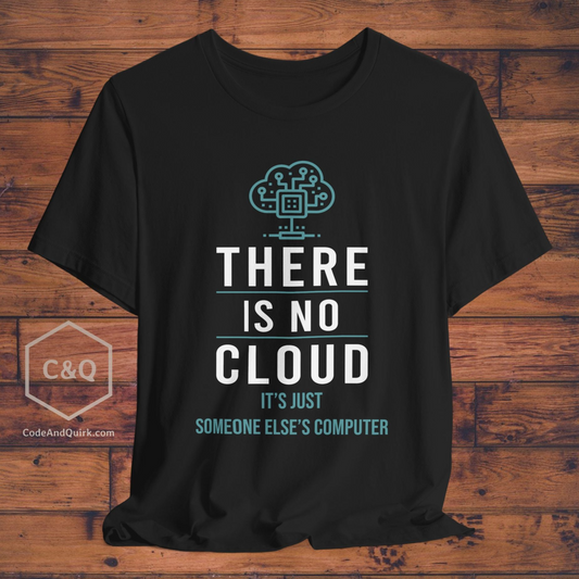 There Is No Cloud geeky T-shirt