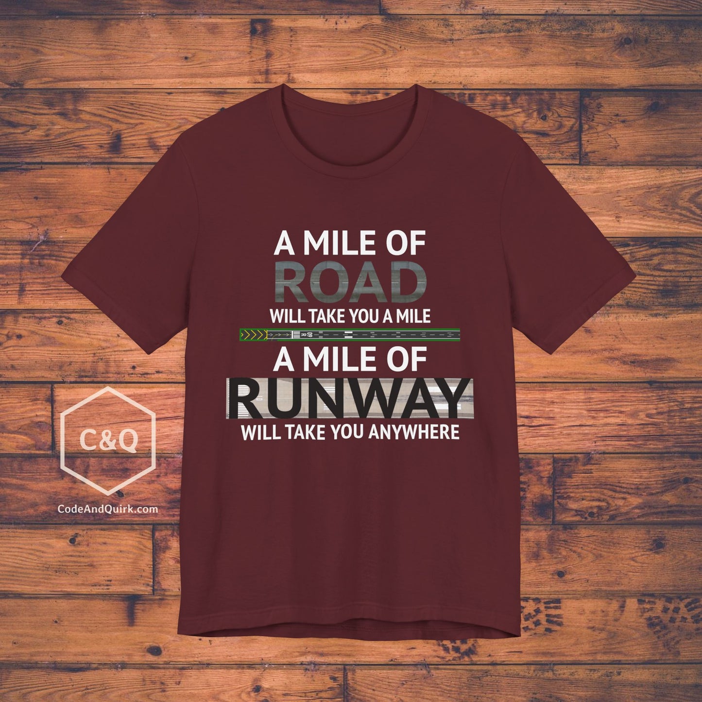 A mile of road takes you a mile, a mile of runway takes you anywhere - pilot's T-Shirt