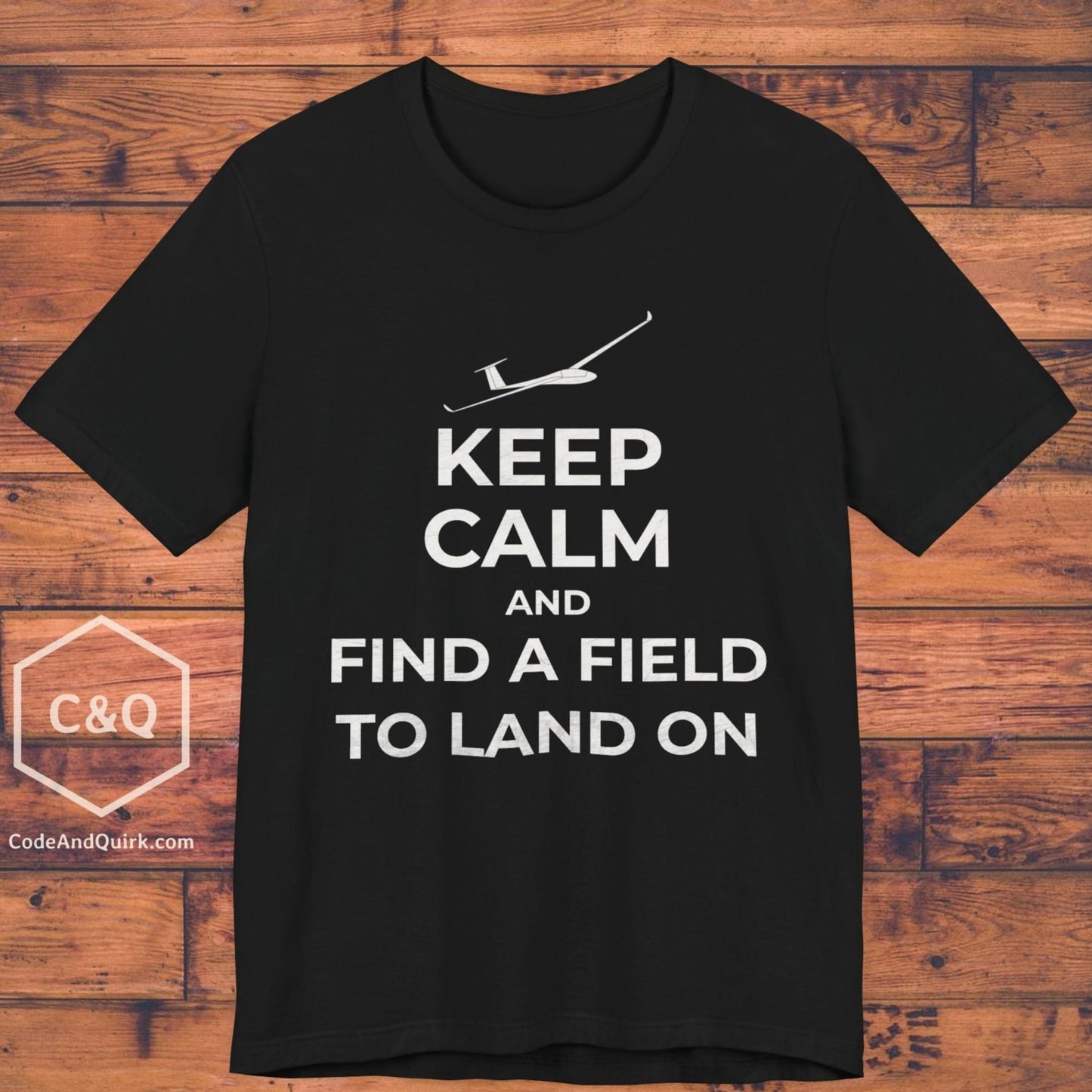 Keep Calm And Find A Field To Land On - glider pilot's T-Shirt