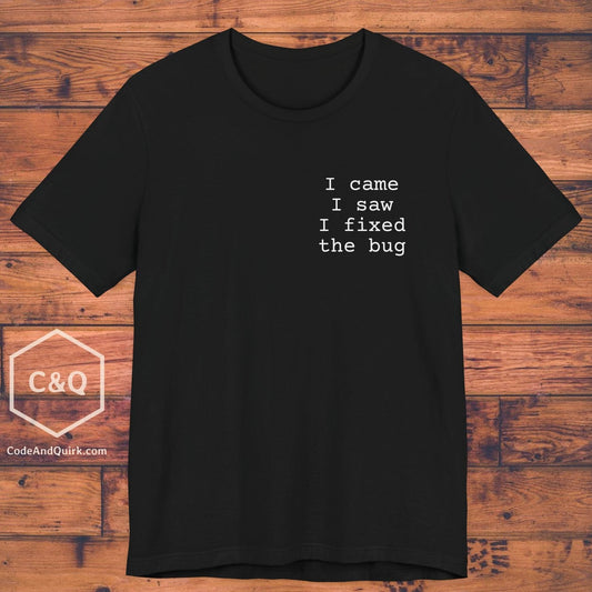 Programmer T-shirt - I came, I saw, I fixed the bug