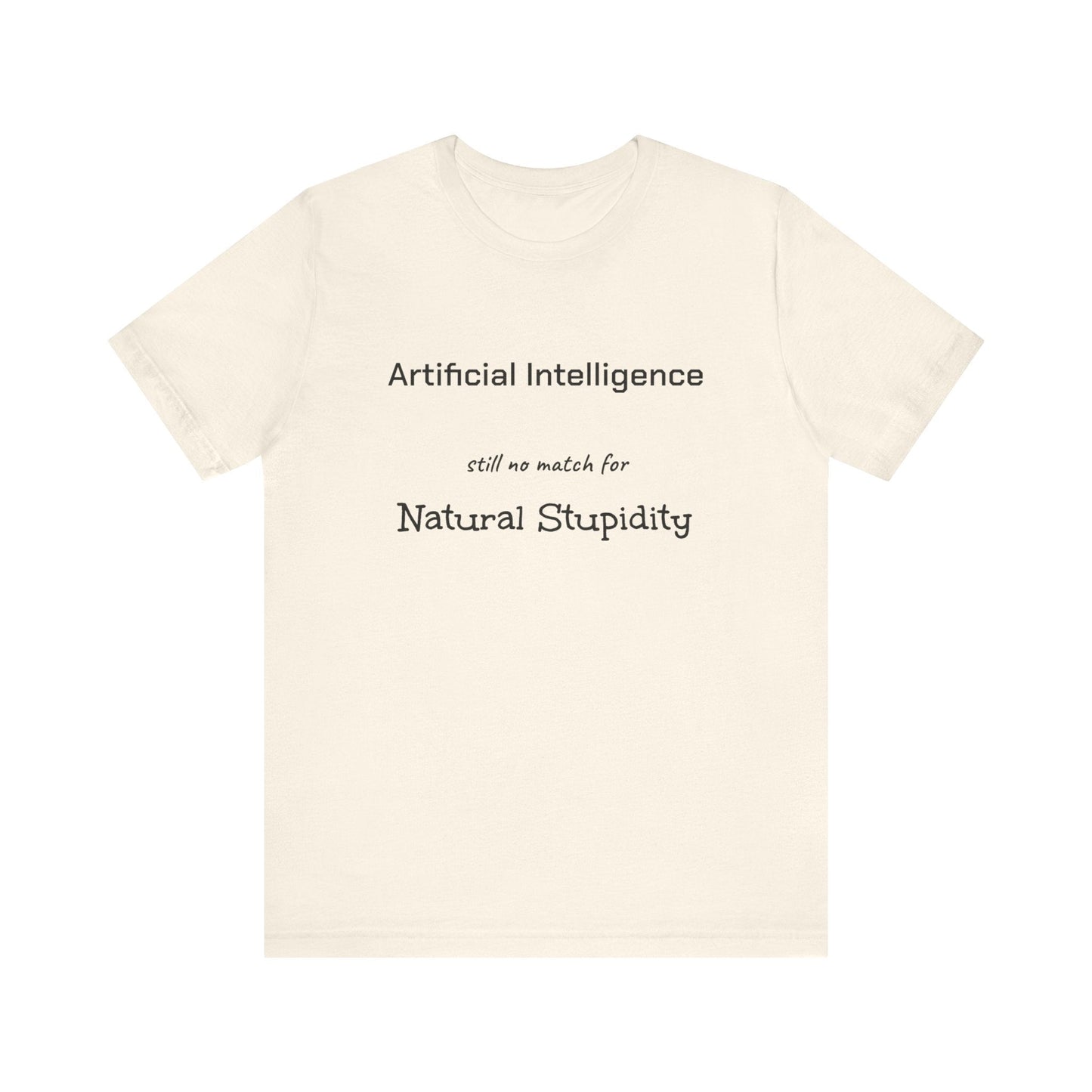 T-Shirt Artificial Intelligence no match for Natural Stupidity T-Shirt, Unisex Jersey Short Sleeve Tee