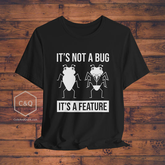 It's not a bug, it's a feature - programmer's T-shirt