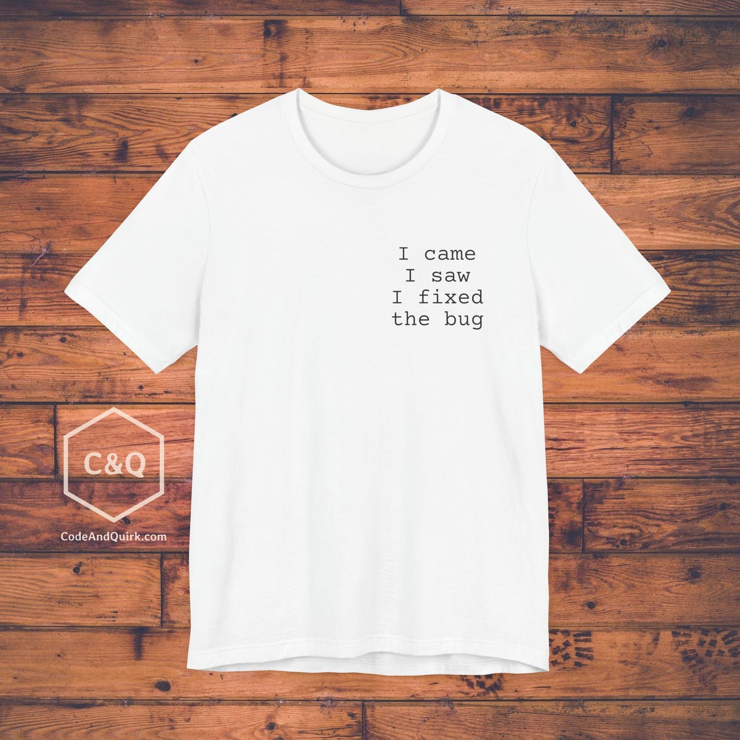 Programmer T-shirt - I came, I saw, I fixed the bug